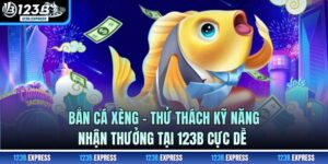 Bắn Cá Xèng - Thử Thách Kỹ Năng, Nhận Thưởng Tại 123B Cực Dễ
