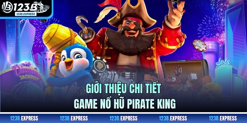 Giới thiệu chi tiết game Nổ Hũ Pirate King