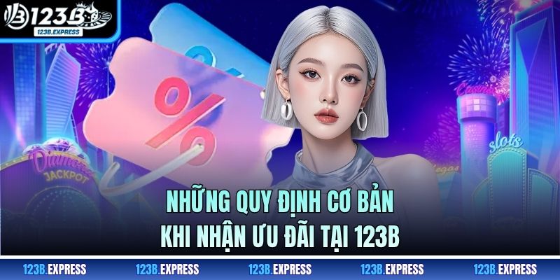 Những quy định cơ bản khi nhận ưu đãi tại 123B